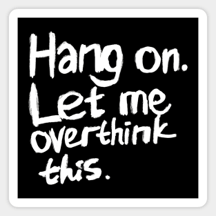 Hang on. Let me overthink this. Hand lettering. Magnet